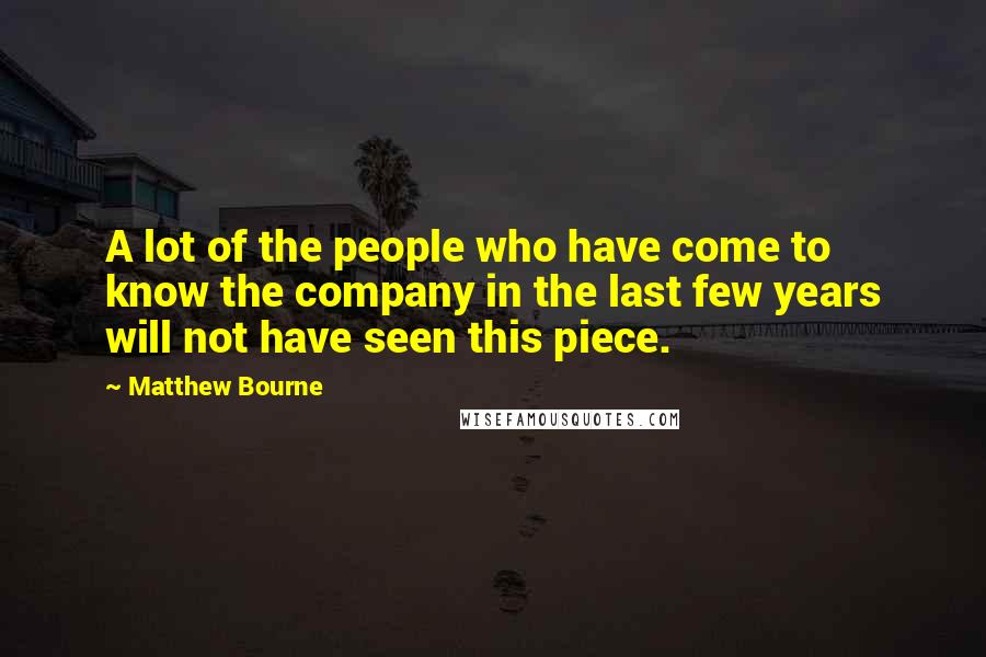 Matthew Bourne Quotes: A lot of the people who have come to know the company in the last few years will not have seen this piece.