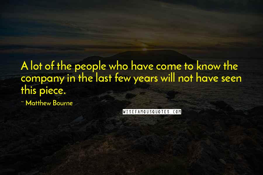 Matthew Bourne Quotes: A lot of the people who have come to know the company in the last few years will not have seen this piece.