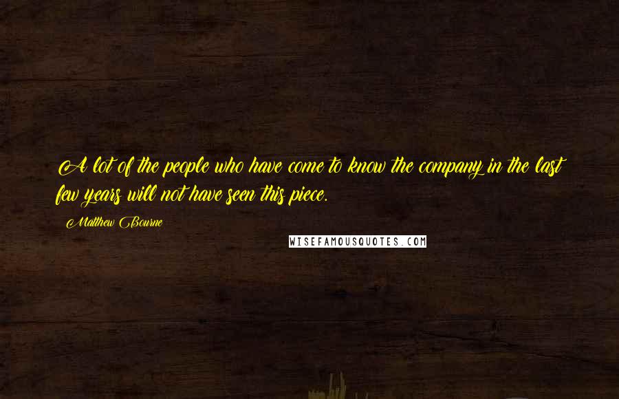 Matthew Bourne Quotes: A lot of the people who have come to know the company in the last few years will not have seen this piece.