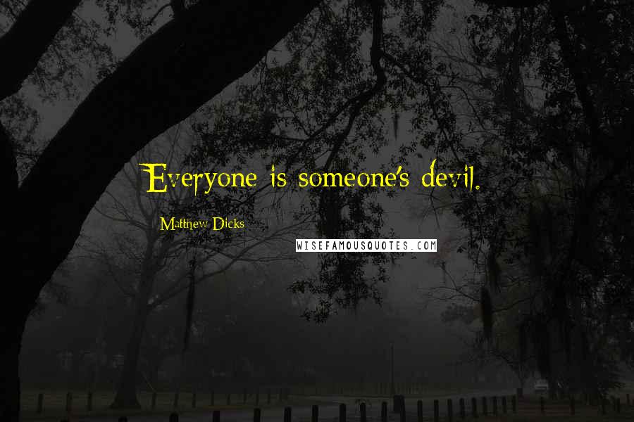 Matthew Dicks Quotes: Everyone is someone's devil.