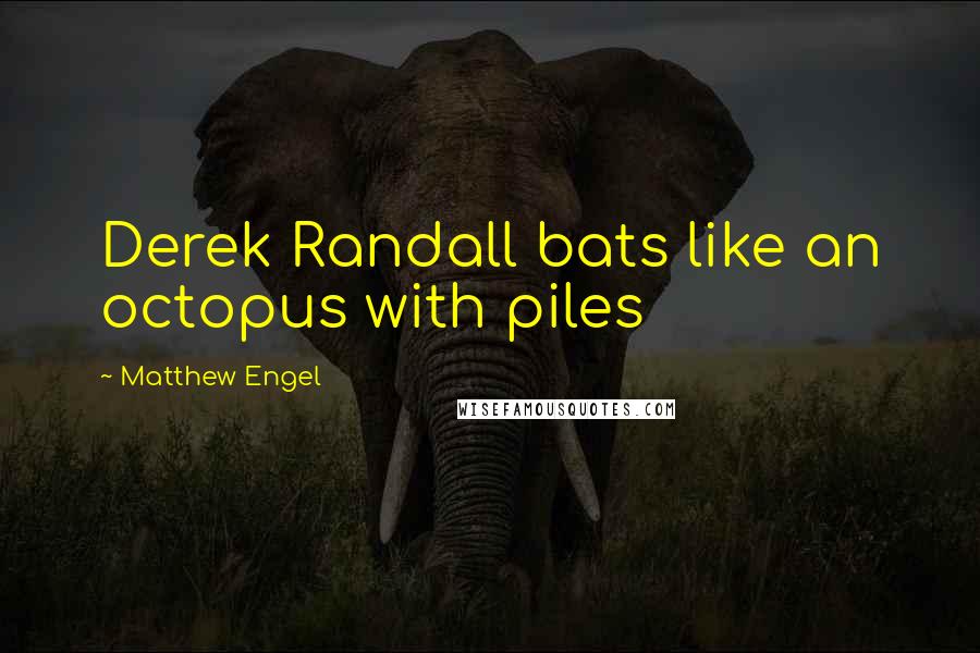 Matthew Engel Quotes: Derek Randall bats like an octopus with piles