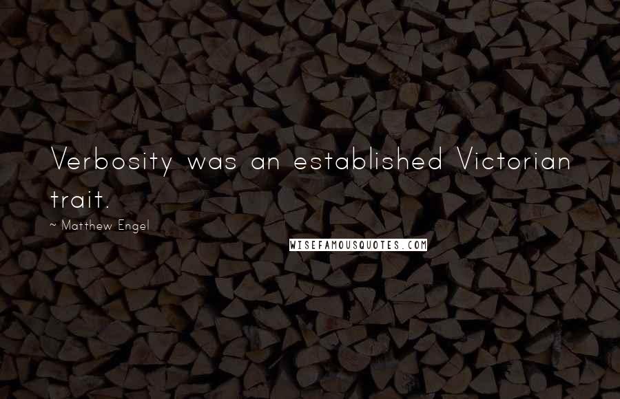 Matthew Engel Quotes: Verbosity was an established Victorian trait.