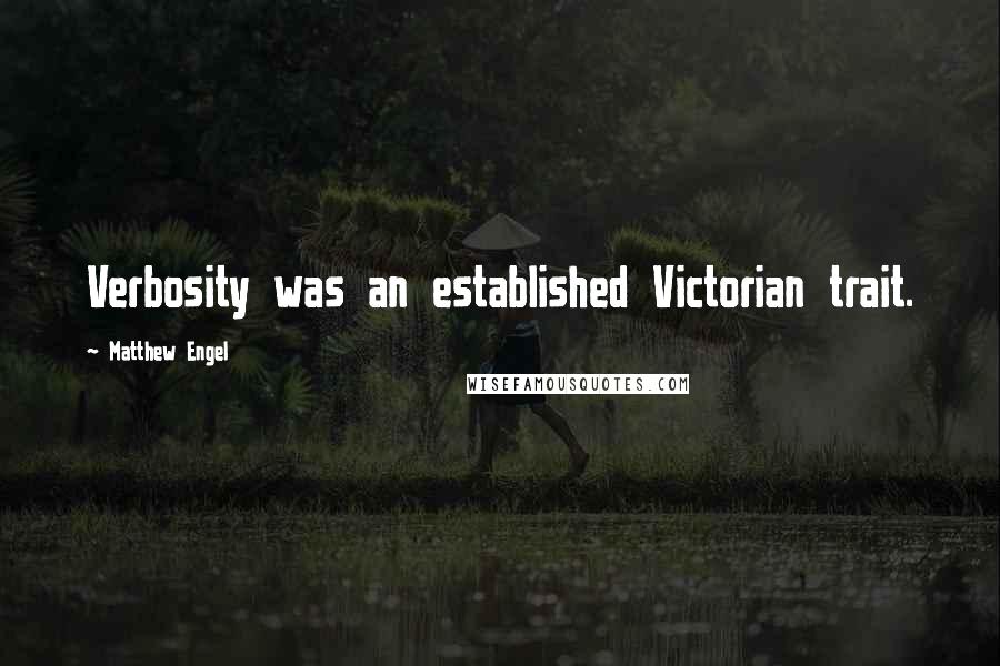 Matthew Engel Quotes: Verbosity was an established Victorian trait.