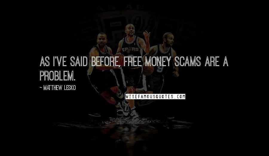 Matthew Lesko Quotes: As I've said before, free money scams are a problem.