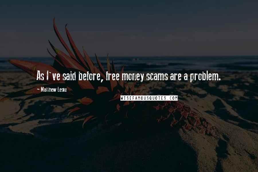 Matthew Lesko Quotes: As I've said before, free money scams are a problem.