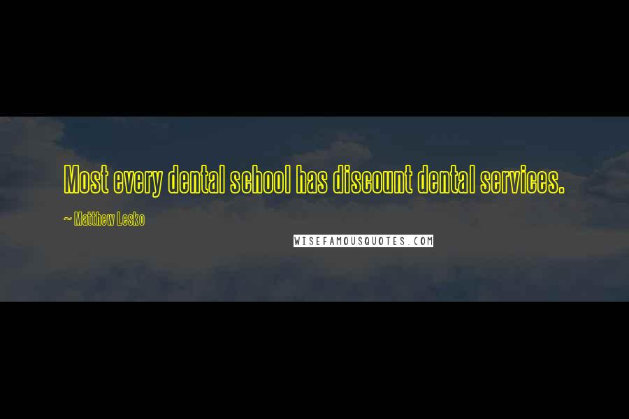 Matthew Lesko Quotes: Most every dental school has discount dental services.