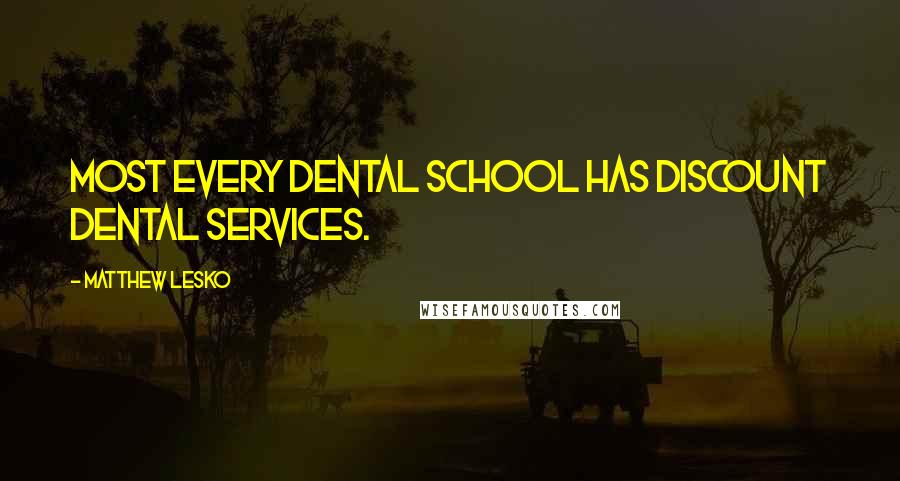 Matthew Lesko Quotes: Most every dental school has discount dental services.