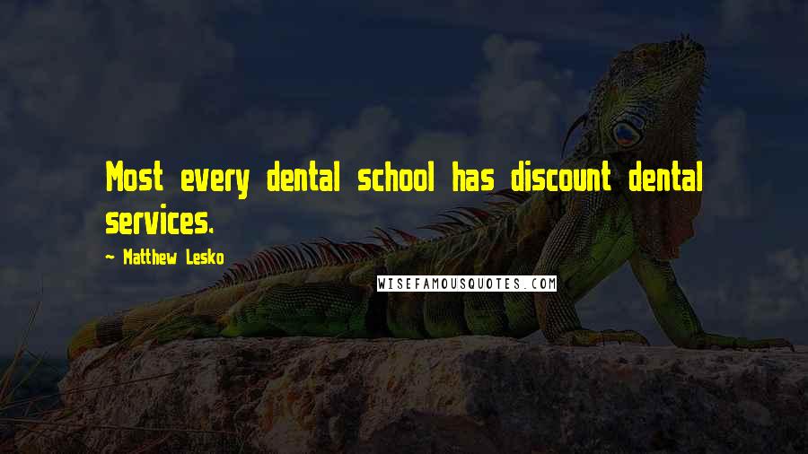 Matthew Lesko Quotes: Most every dental school has discount dental services.