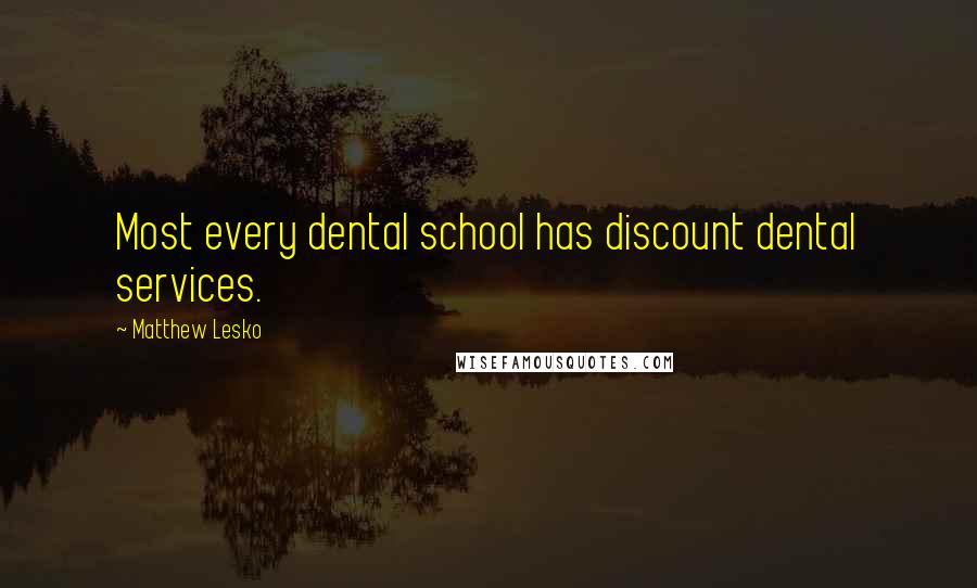 Matthew Lesko Quotes: Most every dental school has discount dental services.