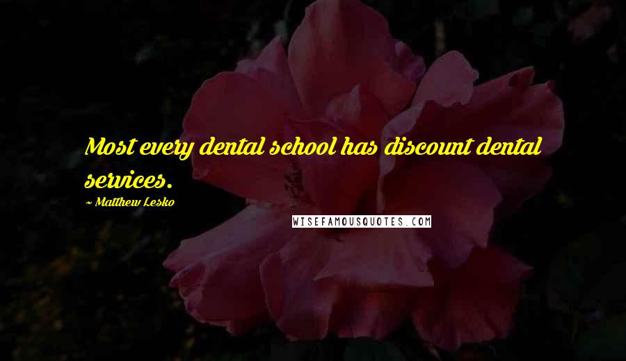 Matthew Lesko Quotes: Most every dental school has discount dental services.