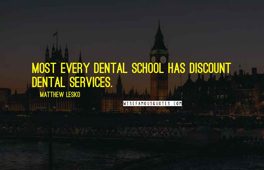 Matthew Lesko Quotes: Most every dental school has discount dental services.