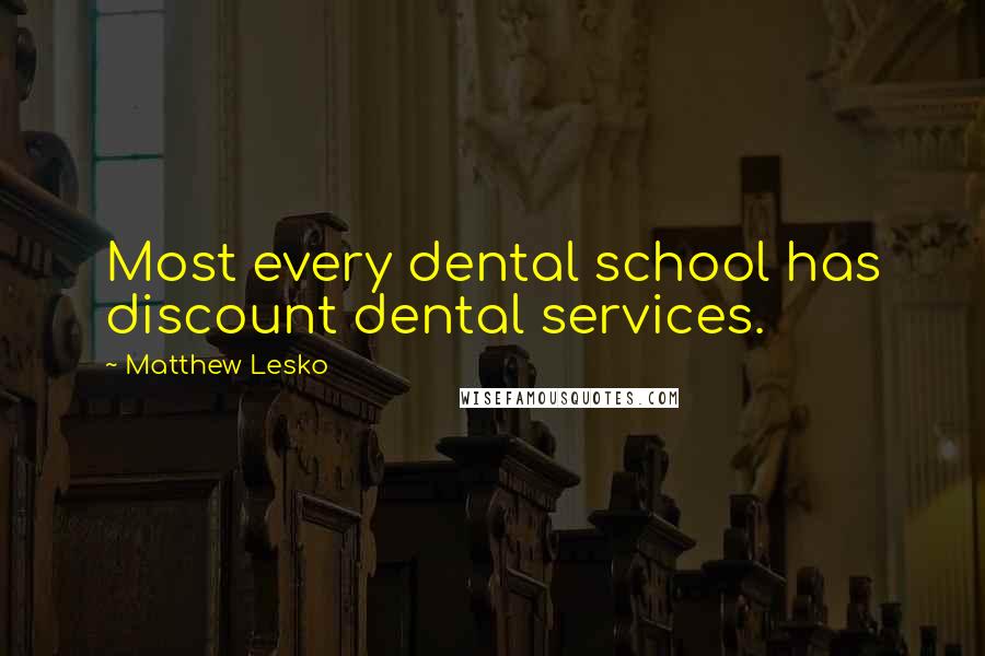 Matthew Lesko Quotes: Most every dental school has discount dental services.