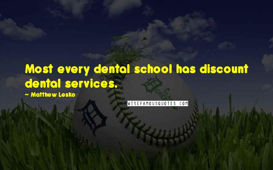 Matthew Lesko Quotes: Most every dental school has discount dental services.