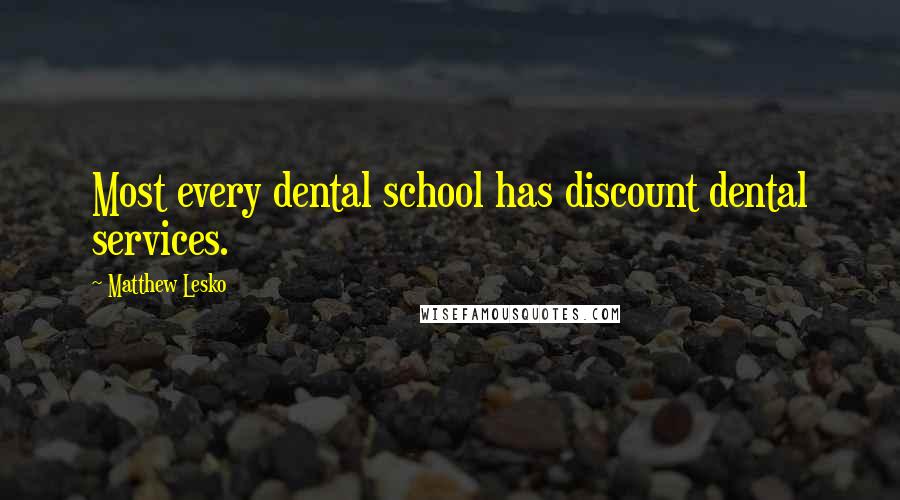 Matthew Lesko Quotes: Most every dental school has discount dental services.