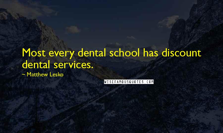 Matthew Lesko Quotes: Most every dental school has discount dental services.