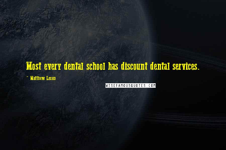 Matthew Lesko Quotes: Most every dental school has discount dental services.