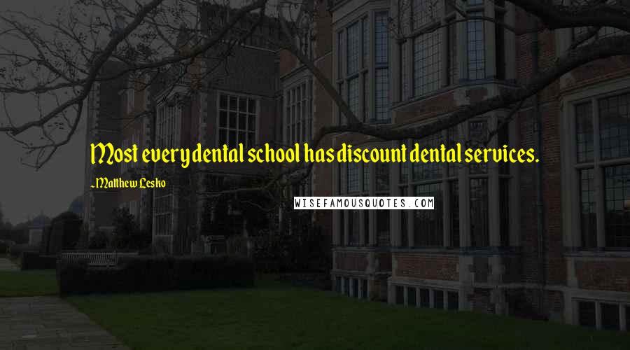 Matthew Lesko Quotes: Most every dental school has discount dental services.