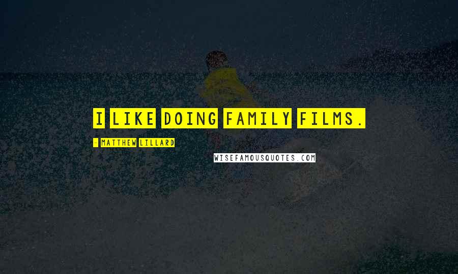 Matthew Lillard Quotes: I like doing family films.