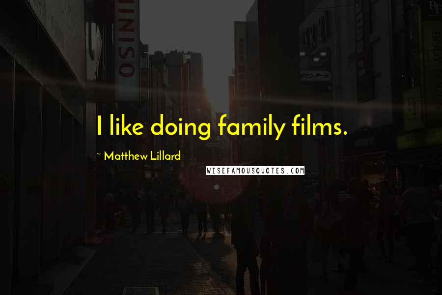 Matthew Lillard Quotes: I like doing family films.