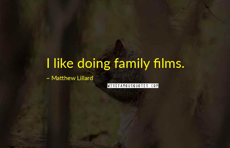 Matthew Lillard Quotes: I like doing family films.