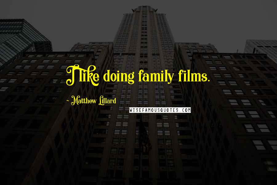 Matthew Lillard Quotes: I like doing family films.