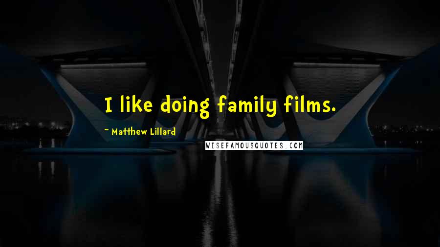 Matthew Lillard Quotes: I like doing family films.