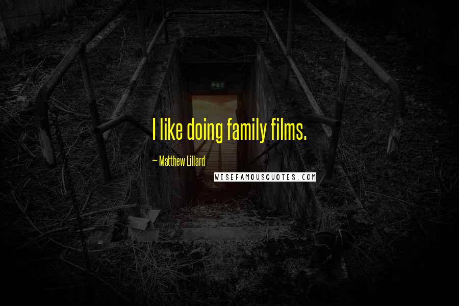 Matthew Lillard Quotes: I like doing family films.