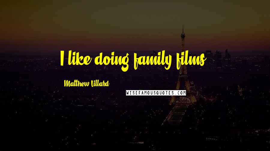 Matthew Lillard Quotes: I like doing family films.