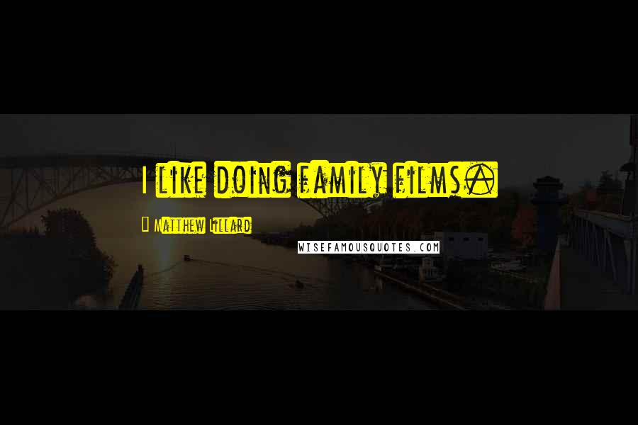 Matthew Lillard Quotes: I like doing family films.