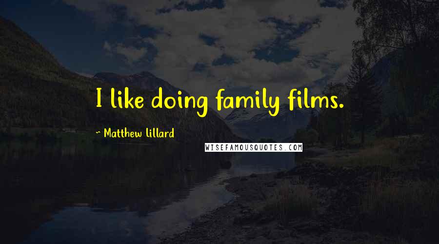 Matthew Lillard Quotes: I like doing family films.