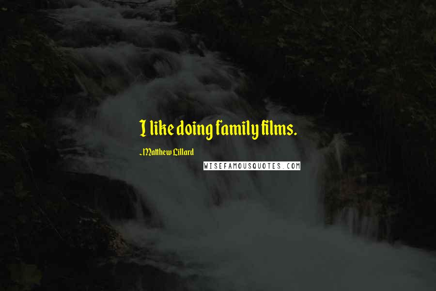 Matthew Lillard Quotes: I like doing family films.