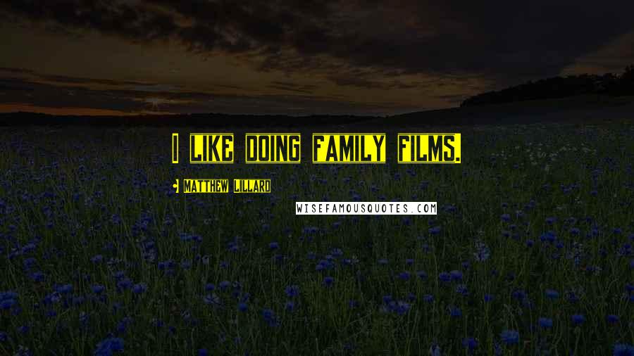 Matthew Lillard Quotes: I like doing family films.