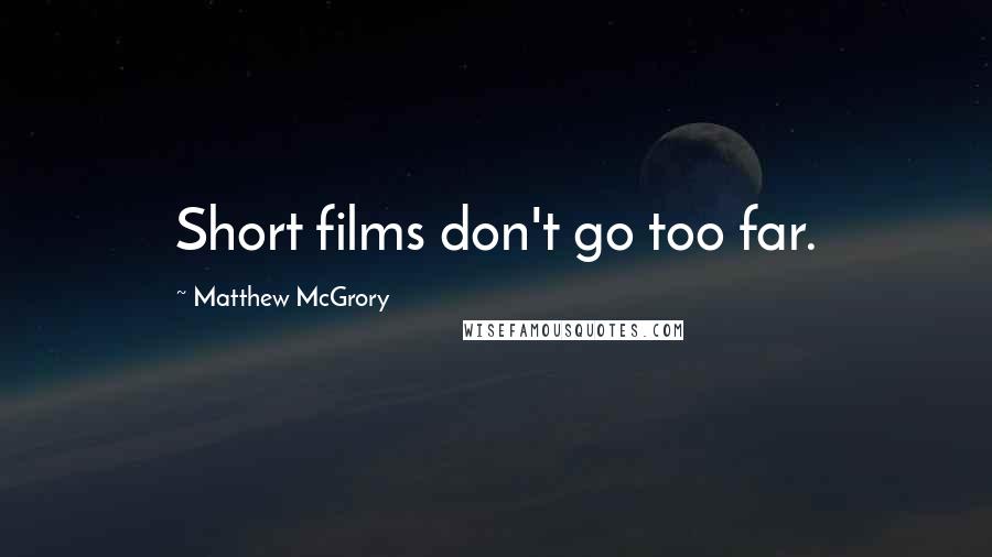 Matthew McGrory Quotes: Short films don't go too far.