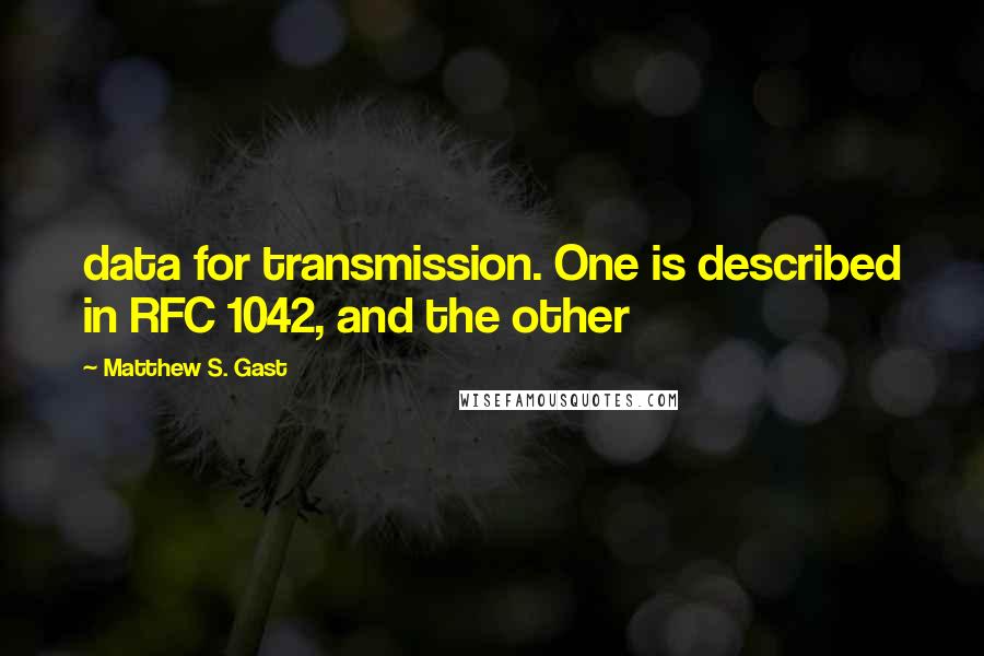 Matthew S. Gast Quotes: data for transmission. One is described in RFC 1042, and the other