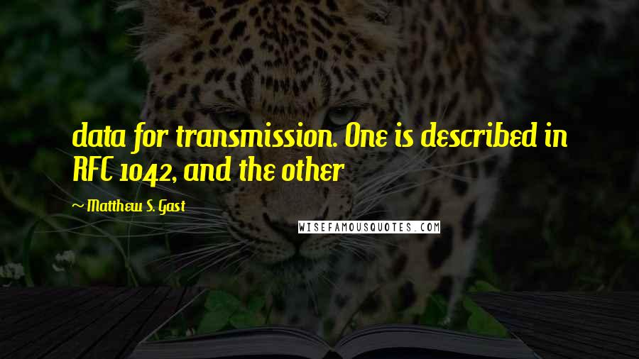 Matthew S. Gast Quotes: data for transmission. One is described in RFC 1042, and the other