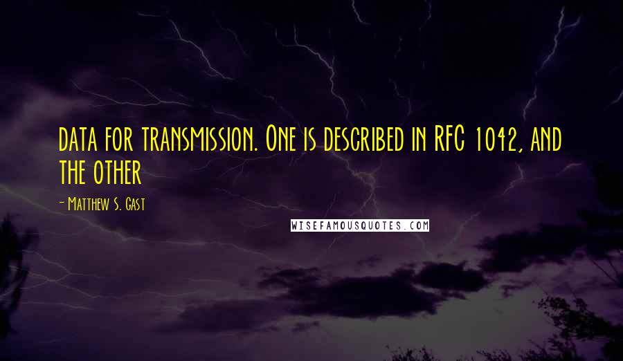 Matthew S. Gast Quotes: data for transmission. One is described in RFC 1042, and the other