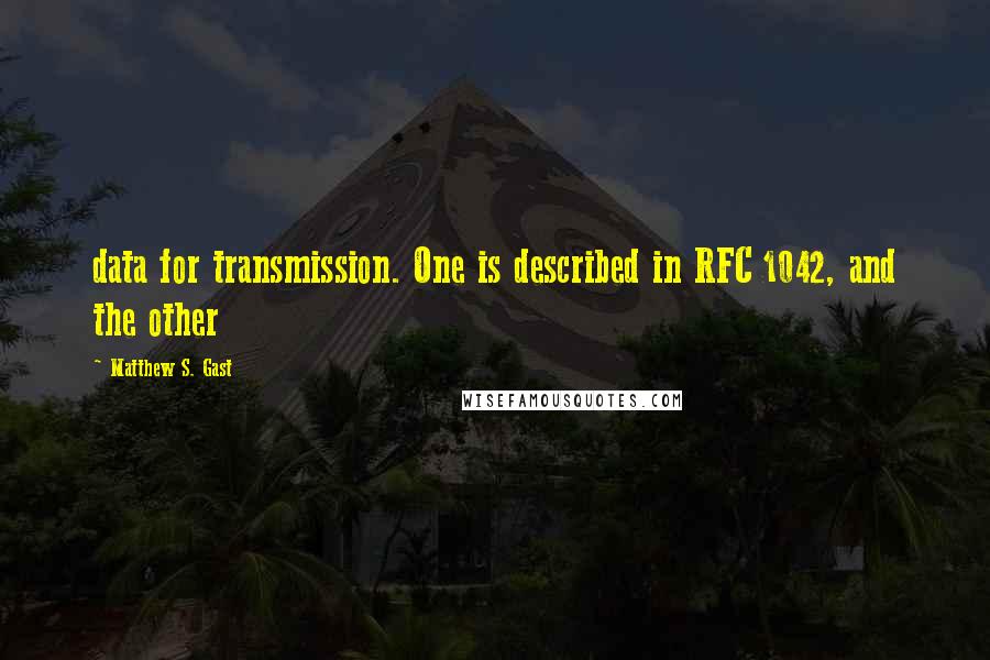 Matthew S. Gast Quotes: data for transmission. One is described in RFC 1042, and the other