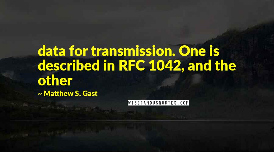 Matthew S. Gast Quotes: data for transmission. One is described in RFC 1042, and the other