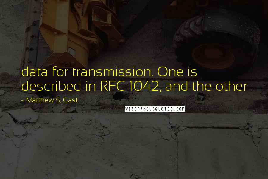 Matthew S. Gast Quotes: data for transmission. One is described in RFC 1042, and the other