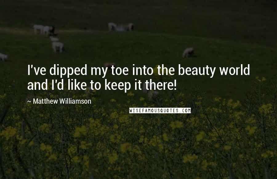 Matthew Williamson Quotes: I've dipped my toe into the beauty world and I'd like to keep it there!