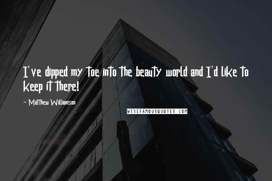 Matthew Williamson Quotes: I've dipped my toe into the beauty world and I'd like to keep it there!