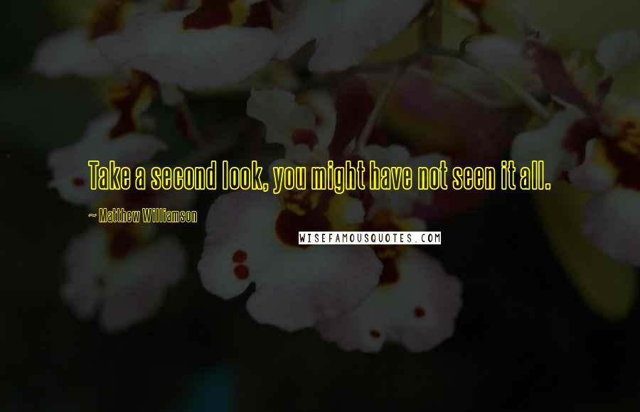 Matthew Williamson Quotes: Take a second look, you might have not seen it all.