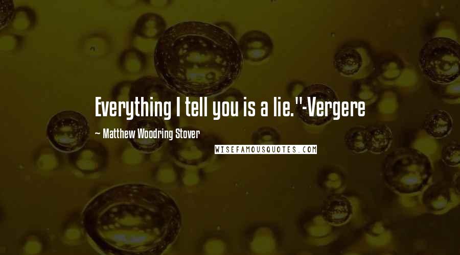 Matthew Woodring Stover Quotes: Everything I tell you is a lie."-Vergere