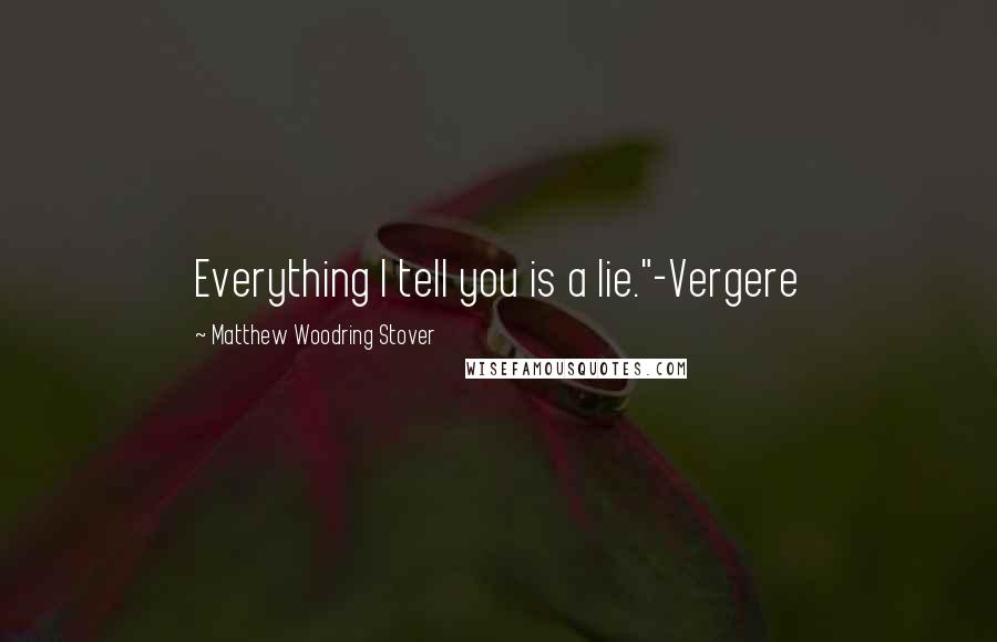 Matthew Woodring Stover Quotes: Everything I tell you is a lie."-Vergere