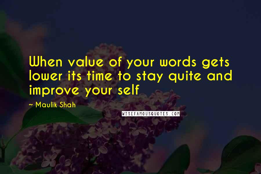 Maulik Shah Quotes: When value of your words gets lower its time to stay quite and improve your self