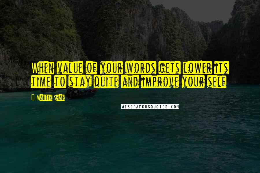 Maulik Shah Quotes: When value of your words gets lower its time to stay quite and improve your self