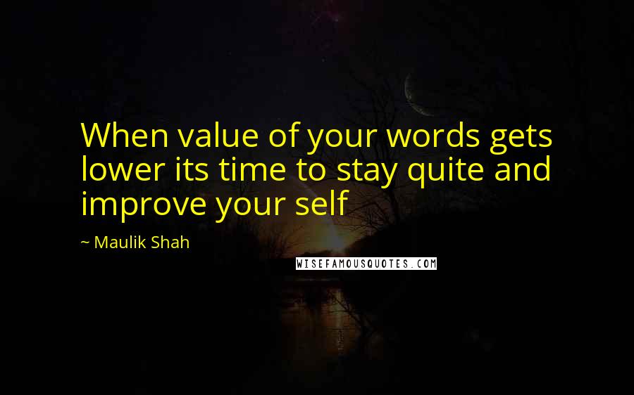 Maulik Shah Quotes: When value of your words gets lower its time to stay quite and improve your self