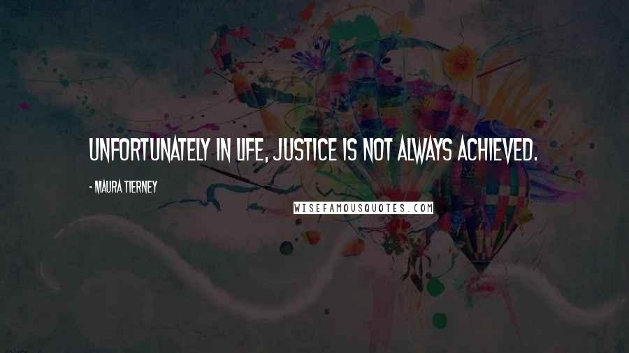 Maura Tierney Quotes: Unfortunately in life, justice is not always achieved.