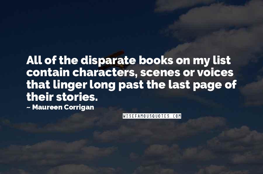 Maureen Corrigan Quotes: All of the disparate books on my list contain characters, scenes or voices that linger long past the last page of their stories.