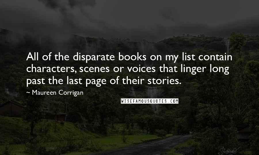 Maureen Corrigan Quotes: All of the disparate books on my list contain characters, scenes or voices that linger long past the last page of their stories.